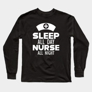 Nurse - Sleep All Day Nurse All Night w Long Sleeve T-Shirt